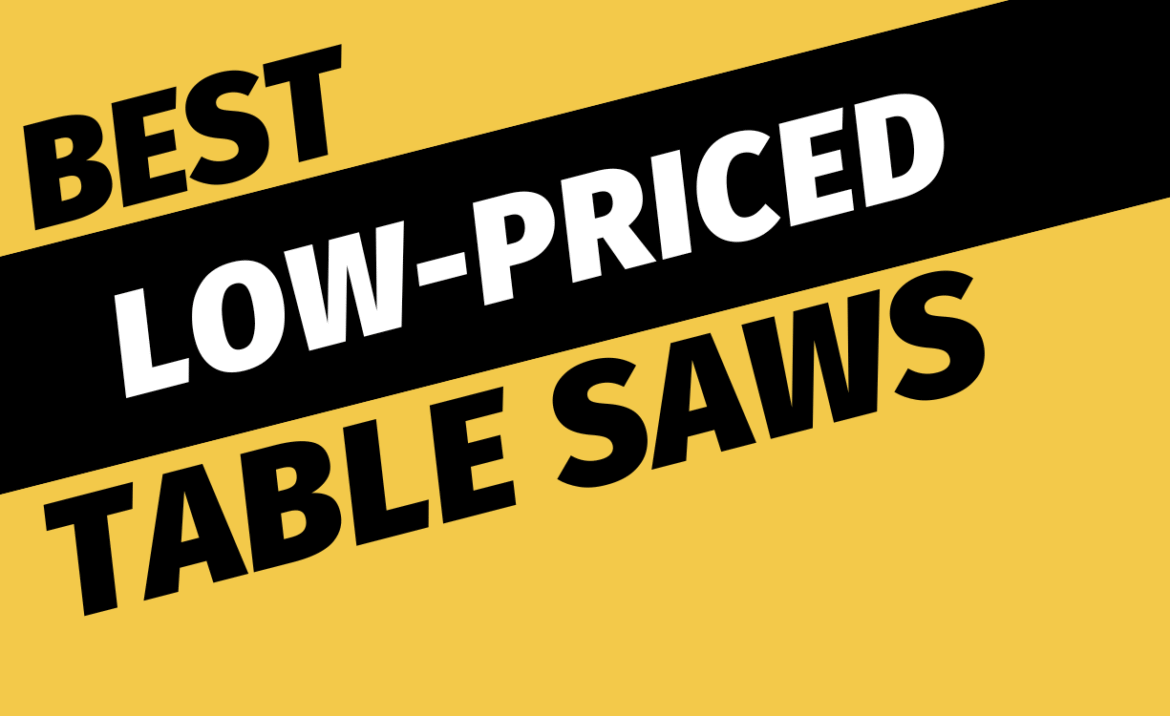 Best Low-Priced Table Saws